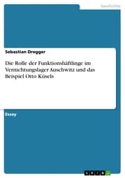 Cover von Die Rolle der Funktionshäftlinge im Vernichtungslager Auschwitz und das Beispiel Otto Küsels