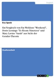 Cover von Ein Vergleich von Fay Weldons 'Weekend', Doris Lessings 'To Room Nineteen' und Mary Lavins 'Sarah' aus Sicht der Gender-Theorie