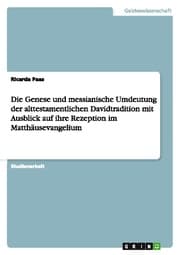Cover von Die Genese und messianische Umdeutung der alttestamentlichen Davidtradition mit Ausblick auf ihre Rezeption im Matthäusevangelium