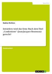 Cover von Inwiefern wird das Erste Buch dem Titel Confessions (Jean-Jacques Rousseau) gerecht?