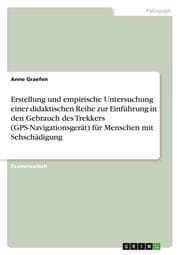 Cover von Erstellung und empirische Untersuchung einer didaktischen Reihe zur Einführung in den Gebrauch des Trekkers (GPS-Navigationsgerät) für Menschen mit Sehschädigung