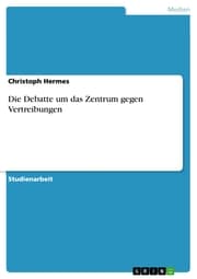 Cover von Die Debatte um das Zentrum gegen Vertreibungen