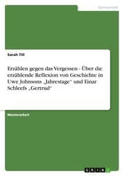 Cover von Erzählen gegen das Vergessen - Über die erzählende Reflexion von Geschichte in Uwe Johnsons Jahrestage und Einar Schleefs Gertrud