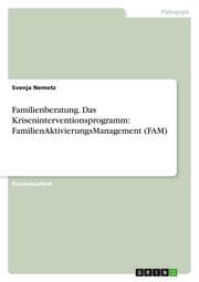 Cover von Familienberatung mithilfe des Kriseninterventionsprogramms FamilienAktivierungsManagement (FAM)