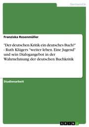 Cover von 'Der deutschen Kritik ein deutsches Buch?' - Ruth Klügers 'weiter leben.Eine Jugend' und sein Dialogangebot in der Wahrnehmung der deutschen Buchkritik