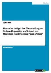 Cover von Hure oder Heilige? Die Überwindung der binären Opposition am Beispiel von Madonnas Musikvideoclip 'Like a Virgin'