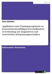 Cover von Applikation eines Trainingsprogramms an konzentrationsauffälligen Vorschulkindern in Verbindung mit imaginativen und sensorischen Entspannungstechniken