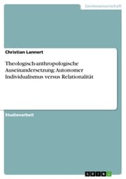 Cover von Theologisch-anthropologische Auseinandersetzung: Autonomer Individualismus versus Relationalität