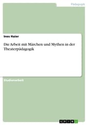 Cover von Die Arbeit mit Märchen und Mythen in der Theaterpädagogik