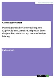 Cover von Potentiometrische Untersuchung von Kupfer(II) und Zink(II)-Komplexen eines ditopen Polyaza-Makrocyclus in wässriger Lösung