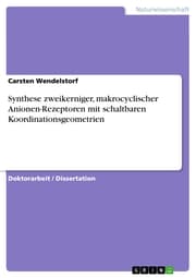 Cover von Synthese zweikerniger, makrocyclischer Anionen-Rezeptoren mit schaltbaren Koordinationsgeometrien