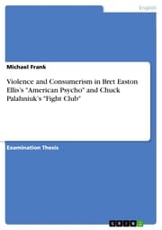 Cover von Violence and Consumerism in Bret Easton Ellis's 'American Psycho' and Chuck Palahniuk's 'Fight Club'