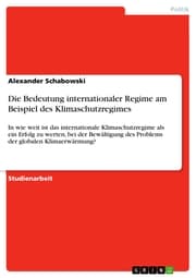 Cover von Die Bedeutung internationaler Regime am Beispiel des Klimaschutzregimes