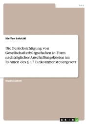 Cover von Die Berücksichtigung von Gesellschafterbürgschaften in Form nachträglicher Anschaffungskosten im Rahmen des § 17 Einkommensteuergesetz