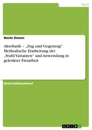 Cover von Akrobatik - 'Zug und Gegenzug': Methodische Erarbeitung der 'Stuhl-Varianten' und Anwendung in gelenkter Freiarbeit