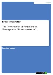 Cover von The Construction of Femininity in Shakespeare's 'Titus Andronicus'