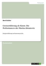 Cover von Grenzerfahrung als Kunst: Die Performances der Marina Abramovic