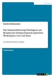 Cover von Die Industrialisierung Thüringens am Beispiel der feinmechanisch-optischen Werkstätten von Carl Zeiss