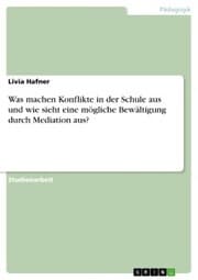 Cover von Was machen Konflikte in der Schule aus und wie sieht eine mögliche Bewältigung durch Mediation aus?