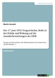 Cover von Der 17. Juni 1953. Vorgeschichte, Rolle in der Politik und Wirkung auf die Autarkiebestrebungen der DDR