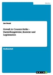 Cover von Gewalt in Counter-Strike - Darstellungsweise, Kontext und Legitimation