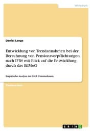 Cover von Entwicklung von Trendannahmen bei der Berechnung von Pensionsverpflichtungen nach IFRS mit Blick auf die Entwicklung durch das BilMoG