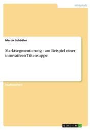 Cover von Marktsegmentierung - am Beispiel einer innovativen Tütensuppe
