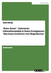 Cover von 'Reine Kunst' - Ästhetische Selbstreferentialität in Paulus Hochgatterers 'Eine kurze Geschichte vom Fliegenfischen'