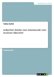 Cover von Leiharbeit - Brücke zum Arbeitsmarkt oder moderne Sklaverei?