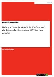 Cover von Haben schiitische Geistliche Einfluss auf die Islamische Revolution 1979 im Iran gehabt?