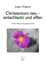 Cover von Christentum neu - entschlackt und offen
