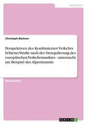 Cover von Perspektiven des Kombinierten Verkehrs Schiene/Straße nach der Deregulierung des europäischen Verkehrsmarktes - untersucht am Beispiel des Alpentransits