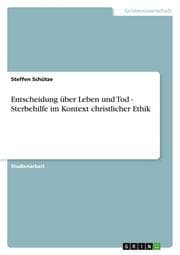 Cover von Entscheidung über Leben und Tod - Sterbehilfe im Kontext christlicher Ethik