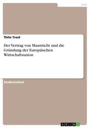 Cover von Der Vertrag von Maastricht und die Gründung der Europäischen Wirtschaftsunion