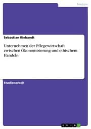 Cover von Unternehmen der Pflegewirtschaft zwischen Ökonomisierung und ethischem Handeln