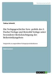 Cover von Die Verlagsgeschichte bzw.-politik des S.Fischer Verlags und Rowohlt Verlags unter besonderer Berücksichtigung des Belletristikangebots