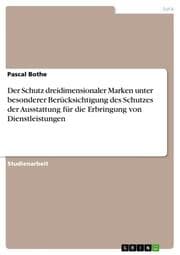 Cover von Der Schutz dreidimensionaler Marken unter besonderer Berücksichtigung des Schutzes der Ausstattung für die Erbringung von Dienstleistungen
