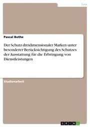 Cover von Der Schutz dreidimensionaler Marken unter besonderer Berücksichtigung des Schutzes der Ausstattung für die Erbringung von Dienstleistungen