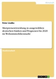 Cover von Mietpreisentwicklung in ausgewählten deutschen Städten und Prognosen bis 2020 im Wohnimmobilienmarkt