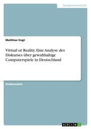 Cover von Virtual or Reality.Eine Analyse des Diskurses über gewalthaltige Computerspiele in Deutschland