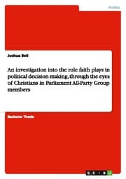 Cover von An investigation into the role faith plays in political decision making, through the eyes of Christians in Parliament All-Party Group members