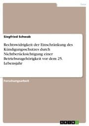 Cover von Rechtswidrigkeit der Einschränkung des Kündigungsschutzes durch Nichtberücksichtigung einer Betriebszugehörigkeit vor dem 25. Lebensjahr