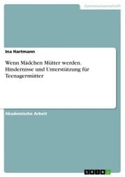 Cover von Wenn Mädchen Mütter werden. Hindernisse und Unterstützung für Teenagermütter