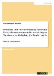 Cover von Probleme und Herausforderung deutscher Kreuzfahrtunternehmen bei nachhaltigem Tourismus im Zielgebiet Karibische Inseln