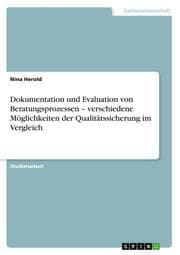 Cover von Dokumentation und Evaluation von Beratungsprozessen - verschiedene Möglichkeiten der Qualitätssicherung im Vergleich
