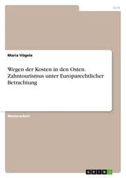 Cover von Wegen der Kosten in den Osten.Zahntourismus unter Europarechtlicher Betrachtung