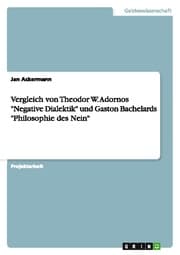 Cover von Vergleich von Theodor W.Adornos 'Negative Dialektik' und Gaston Bachelards 'Philosophie des Nein'