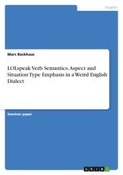 Cover von LOLspeak Verb Semantics.Aspect and Situation Type Emphasis in a Weird English Dialect