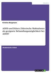 Cover von ADHS und Diäten. Diätetische Maßnahmen als geeignete Behandlungsmöglichkeit bei ADHS?