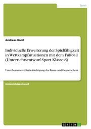 Cover von Individuelle Erweiterung der Spielfähigkeit in Wettkampfsituationen mit dem Fußball (Unterrichtsentwurf Sport Klasse 8)
